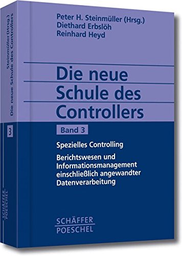Die neue Schule des Controllers, 3 Bde., Bd.3, Spezielles Controlling, Berichtswesen und Informationsmanagement einschließlich angewandter Datenverarbeitung Law Books