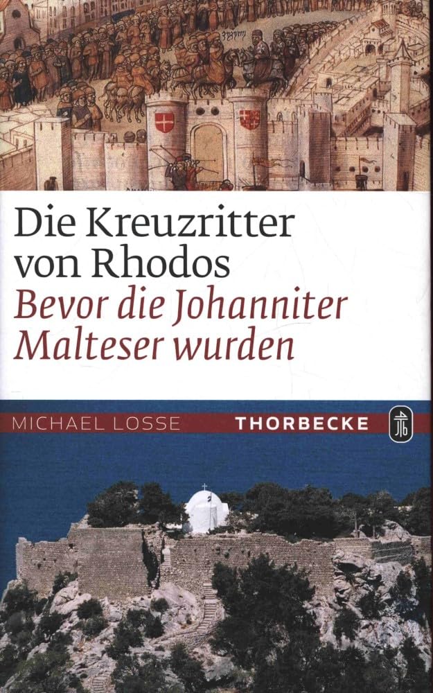 Die Kreuzritter von Rhodos: Bevor die Johanniter Malteser wurden Politics & History