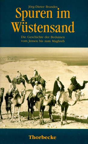 Spuren im Wüstensand: Die Geschichte der Beduinen vom Jemen bis zum Maghreb Books