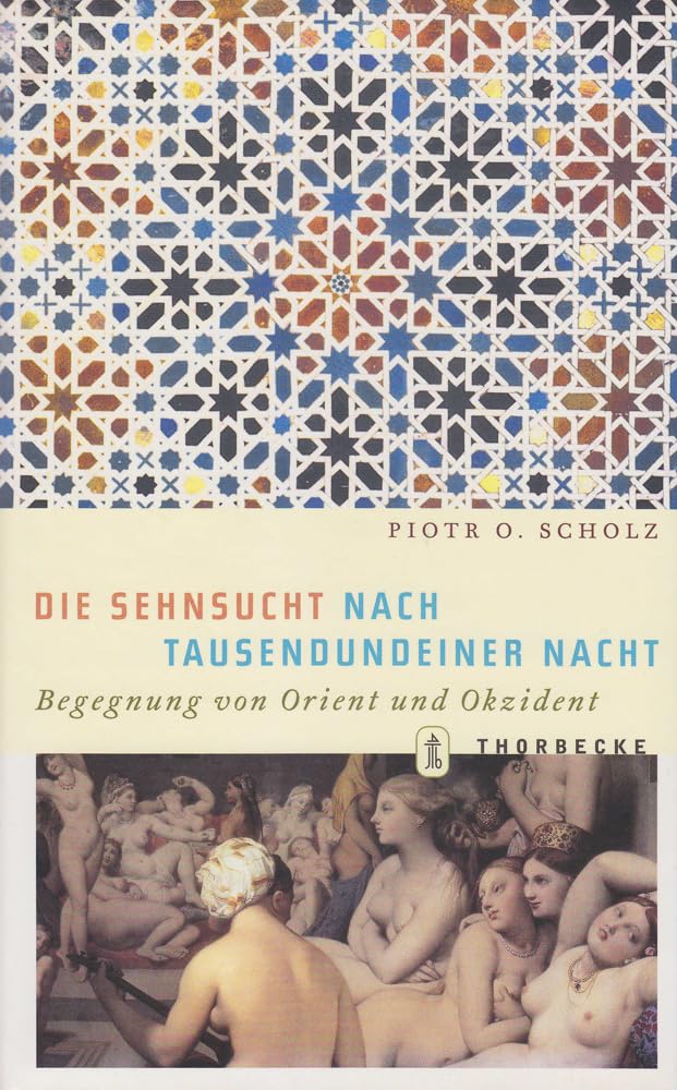 Die Sehnsucht nach Tausendundeiner Nacht: Begegnung von Orient und Okzident Social Sciences