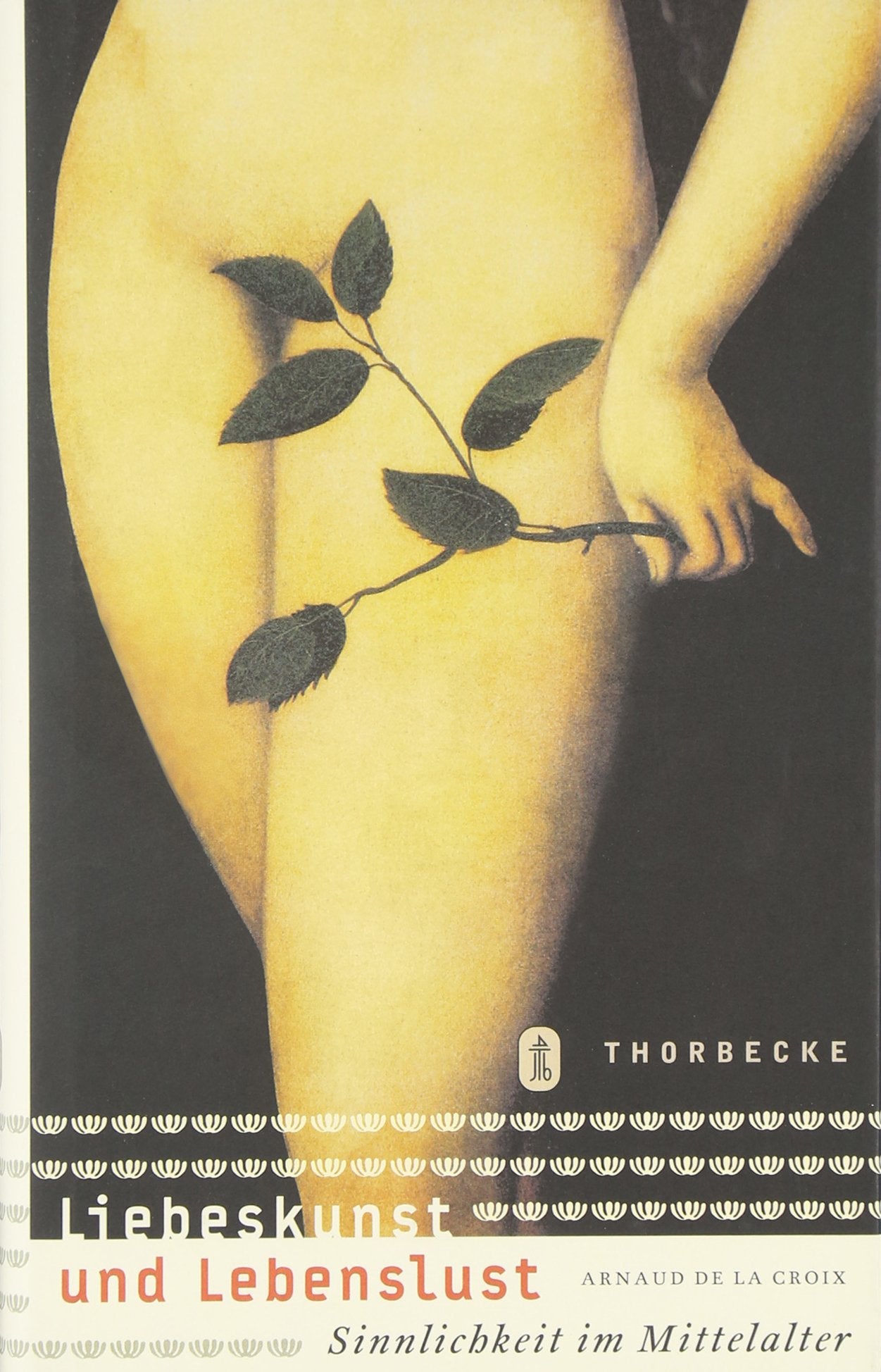 Liebeskunst und Lebenslust: Sinnlichkeit im Mittelalter Eroticism