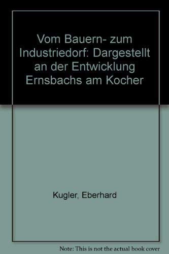 Vom Bauern- zum Industriedorf: Dargestellt an der Entwicklung Ernsbachs am Kocher. Festschrift anlässlich des 100jährigen Bestehens der Schraubenfertigung in Ernsbach Politics & History