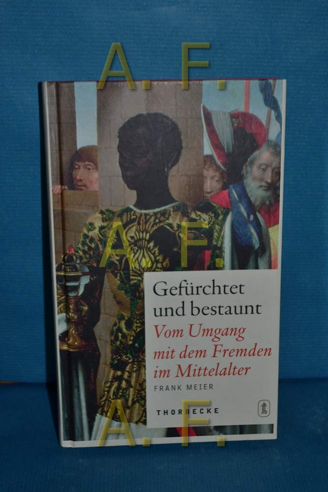 Gefürchtet und bestaunt: Vom Umgang mit Fremden im Mittelalter Politics & History