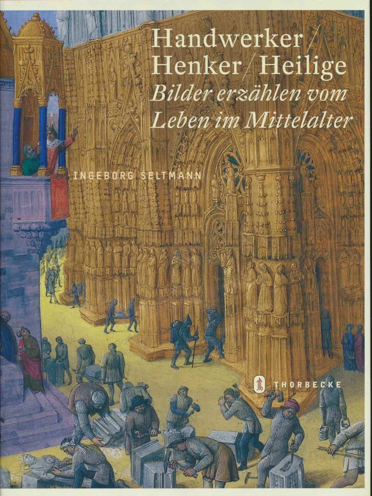 Handwerker, Henker, Heilige - Bilder erzählen das Leben im Mittelalter Business, Finance & Career