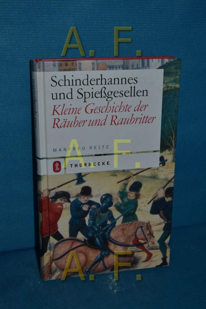 Schinderhannes und Spiessgesellen: Kleine Geschichte der Raubritter und Räuber Politics & History