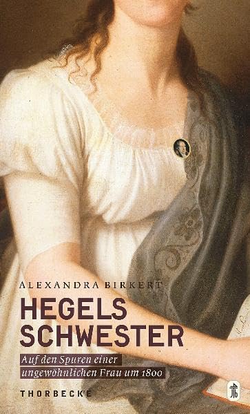 Hegels Schwester - auf den Spuren einer ungewöhnlichen Frau Philosophy