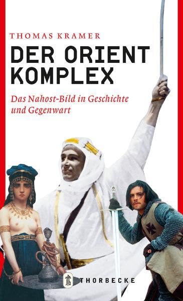 Der Orient-Komplex: Das Nahost Bild in Geschichte und Gegenwart Politics & History