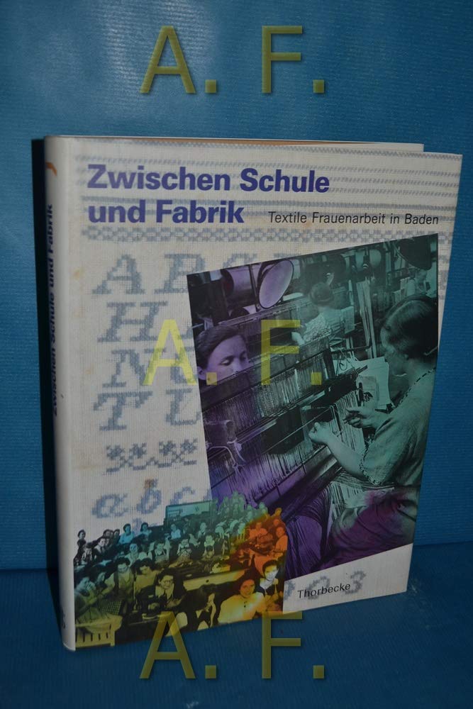 Zwischen Schule und Fabrik: Weibliche Textilarbeit in Baden im 19. und 20. Jahrhundert: Textile Frauenarbeit in Baden im 19. und 20. Jahrhundert. ... für Volkskunde Berlin, 6.11.1993-6.3.1994 General education