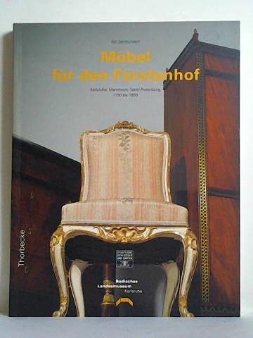 Möbel für den Fürstenhof. Ein Jahrhundert. Karlsruhe, Mannheim, Sankt Petersburg 1750 bis 1850 Books