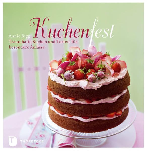 Kuchenfest: Traumhafte Kuchen und Torten für besondere Anlässe Leisure, Home & Garden