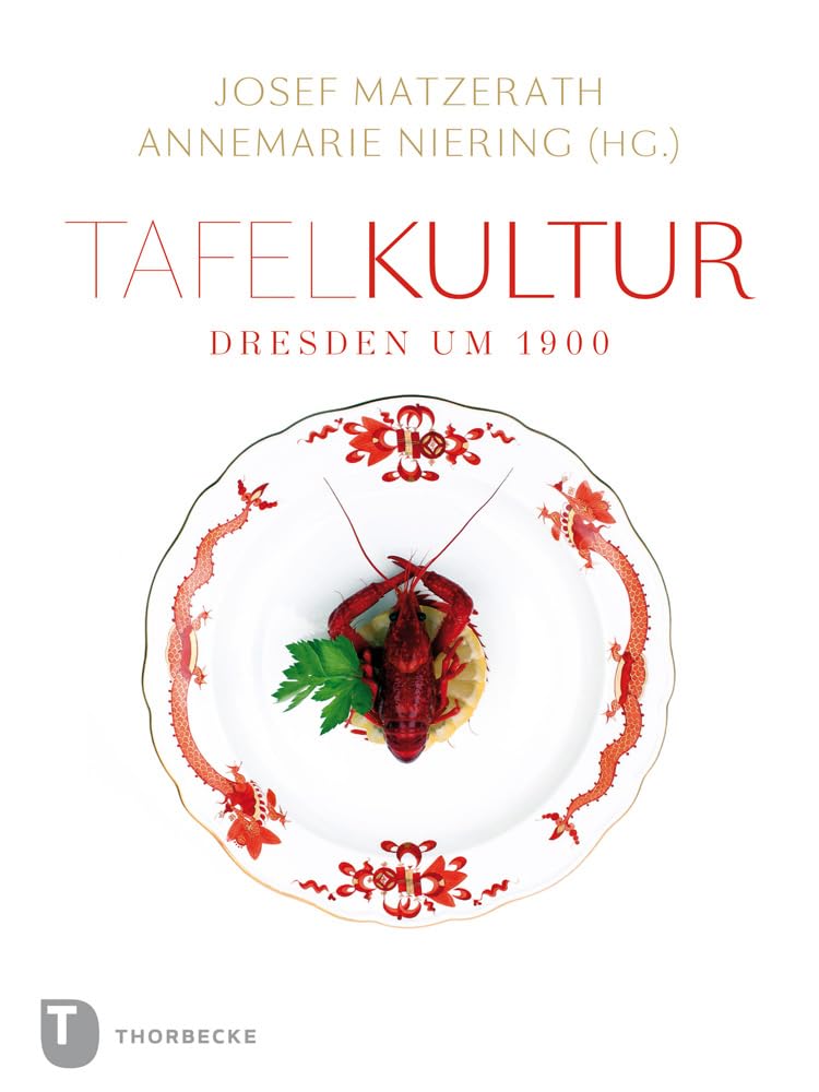 Tafelkultur - Dresden um 1900: Katalog und Textband der Ausstellung im Dresdner Stadtarchiv Social Sciences