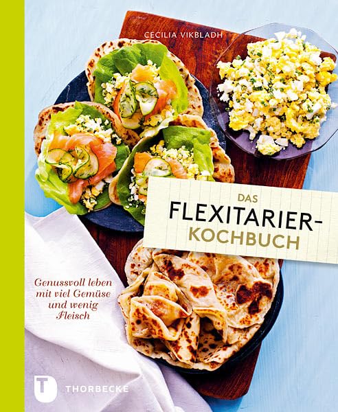 Das Flexitarier-Kochbuch: Genussvoll leben mit viel Gemüse und wenig Fleisch Leisure, Home & Garden