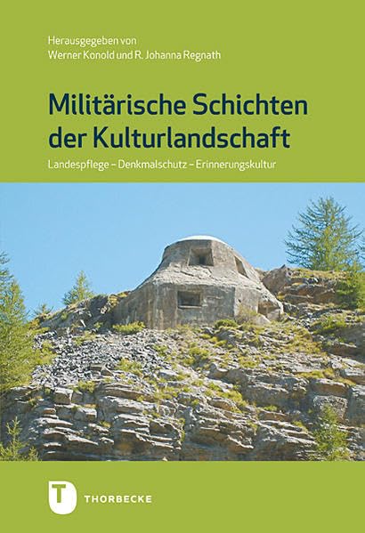Militärische Schichten der Kulturlandschaft: Landespflege - Denkmalschutz- Erinnerungskultur Natural Sciences