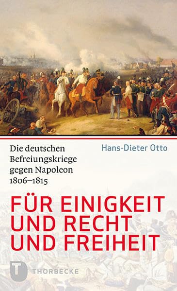 Für Einigkeit und Recht und Freiheit: Die deutschen Befreiungskriege gegen Napoleon 1806-1815 German history