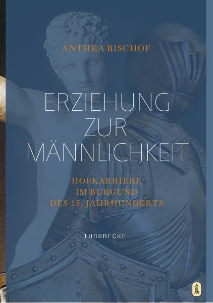 Erziehung zur Männlichkeit: Hofkarrieren im Burgund des 15. Jahrhunderts Foreign Languages ​​& Dictionaries
