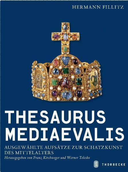 Thesaurus mediaevalis: Ausgewählte Aufsätze zur Schatzkunst des Mittelalters Politics & History