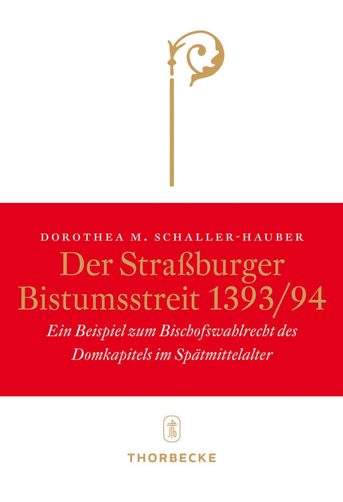 Der Straßburger Bistumsstreit 1393/94: Ein Beispiel zum Bischofswahlrecht des Domkapitels im Spätmittelalter Natural Sciences