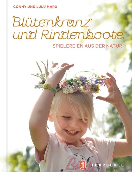 Blütenkranz und Rindenboote: Spielereien aus der Natur Leisure, Home & Garden