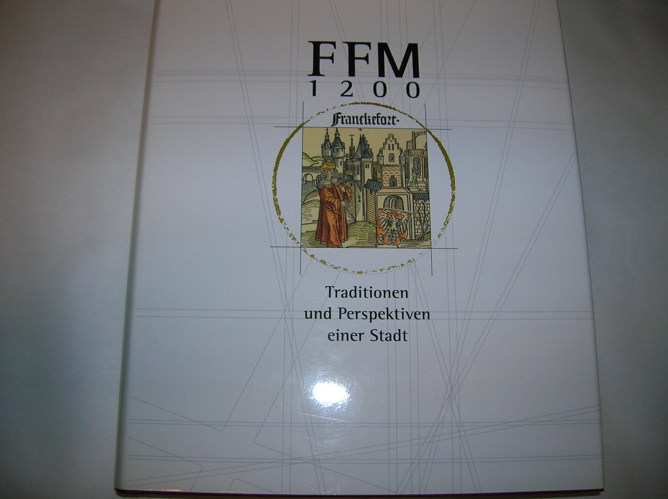 FFM 1200 - Traditionen und Perspektiven einer Stadt. Der Katalog zur grossen historischen Ausstellung im Bockenheimer Depot vom 18.5. bis 28.8.1994, Bd 1 Film, Art & Culture
