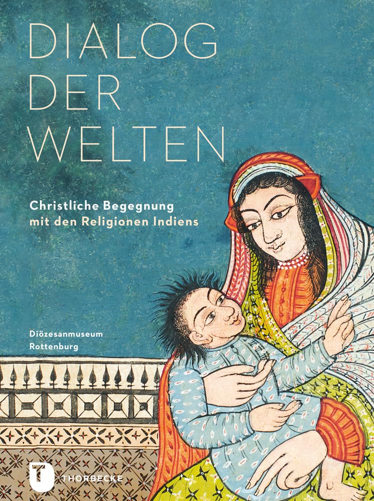 Dialog der Welten: Christliche Begegnung mit den Religionen Indiens (PARTICIPARE! Publikationen des Diözesanmuseums Rottenburg, Band 4) Film, Art & Culture