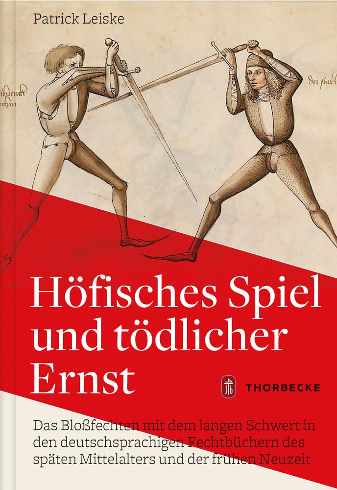 Höfisches Spiel und tödlicher Ernst: Das Bloßfechten mit dem langen Schwert in den deutschsprachigen Fechtbüchern des späten Mittelalters und der frühen Neuzeit General education