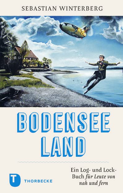 BODENSEELAND: Ein Log- und Lock-Buch für Leute von nah und fern Essays & Short Stories