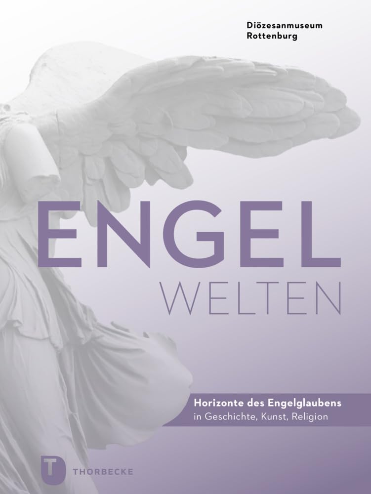 Engelwelten: Horizonte des Engelglaubens in Geschichte, Kunst, Religion (PARTICIPARE! Publikationen des Diözesanmuseums Rottenburg) Philosophy