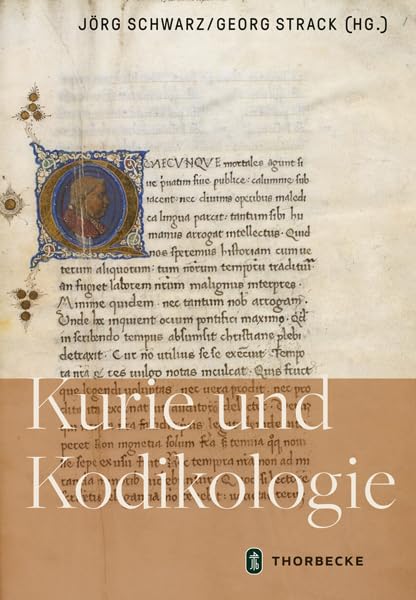 Kurie und Kodikologie: Festschrift für Claudia Märtl zum 65. Geburtstag Politics & History