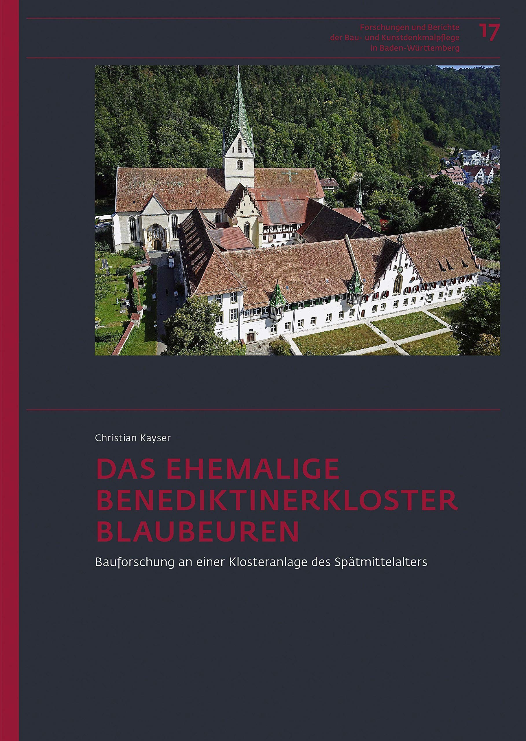 Das ehemalige Benediktinerkloster Blaubeuren: Bauforschung an einer Klosteranlage des Spätmittelalters (Forschungen und Berichte der Bau- und Kunstdenkmalpflege in Baden-Württemberg) Business & Technology