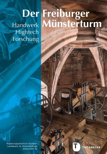 Der Freiburger Münsterturm: Handwerk, Hightech, Forschung – Stein, Farbe, Holz, Metall (Arbeitshefte - Landesamt für Denkmalpflege im Regierungspräsidium Stuttgart) Business & Technology