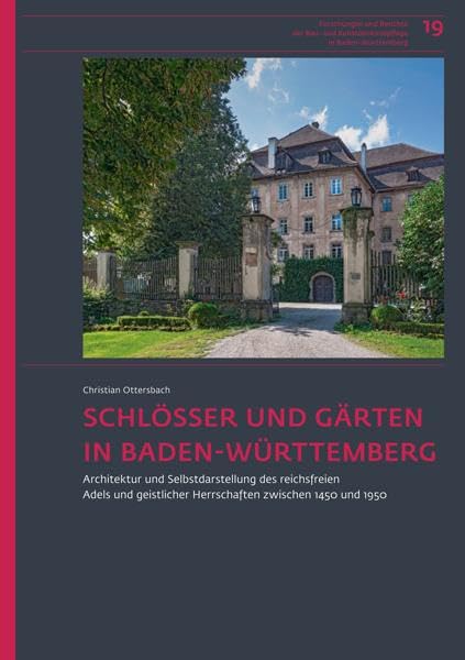 Schlösser und Gärten in Baden-Württemberg: Architektur und Selbstdarstellung des reichsfreien Adels und geistlicher Herrschaften zwischen 1450 und ... und Kunstdenkmalpflege in Baden-Württemberg) Business & Technology