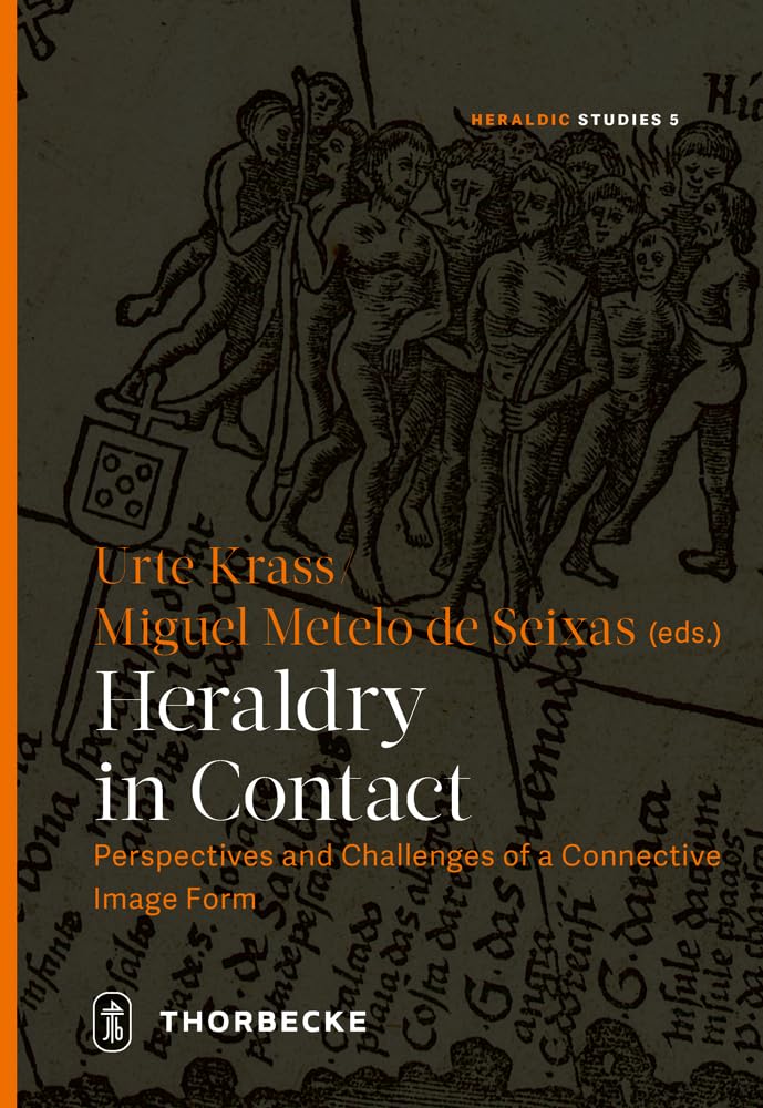 Heraldry in Contact: Perspectives and Challenges of a Connective Image Form (Heraldic Studies) Politics & History