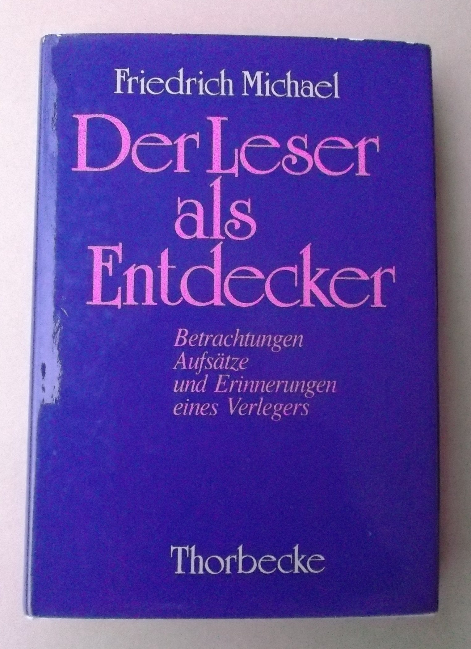 Der Leser als Entdecker. Betrachtungen, Aufsätze und Erinnerungen eines Verlegers Books
