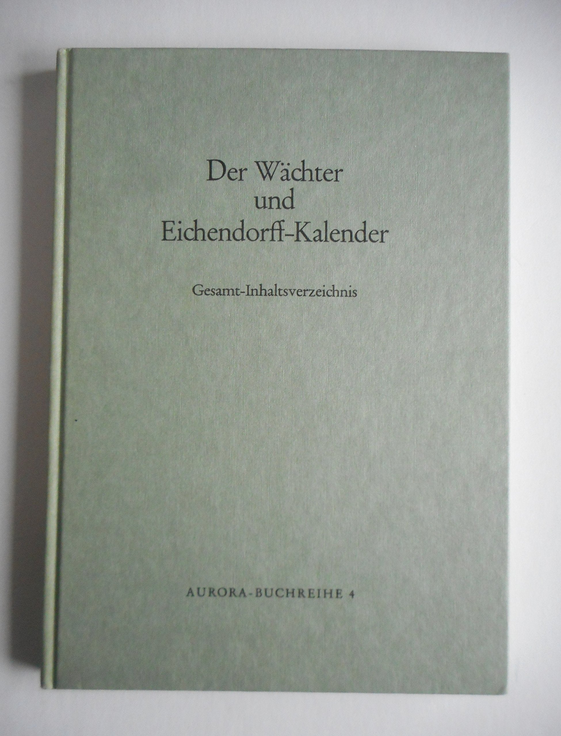 Der Wächter und Eichendorff- Kalender. Gesamt- Inhaltsverzeichnis Books