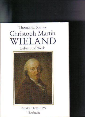 Christoph Martin Wieland 1733-1813: Leben und Werk. Aus zeitgenössischen Quellen chronologisch dargestellt. Bd 1: Vom Seraph zum Sittenverderber, ... Der Dekan des deutschen Parnasses, 1800-1813 Professional & Reference Books