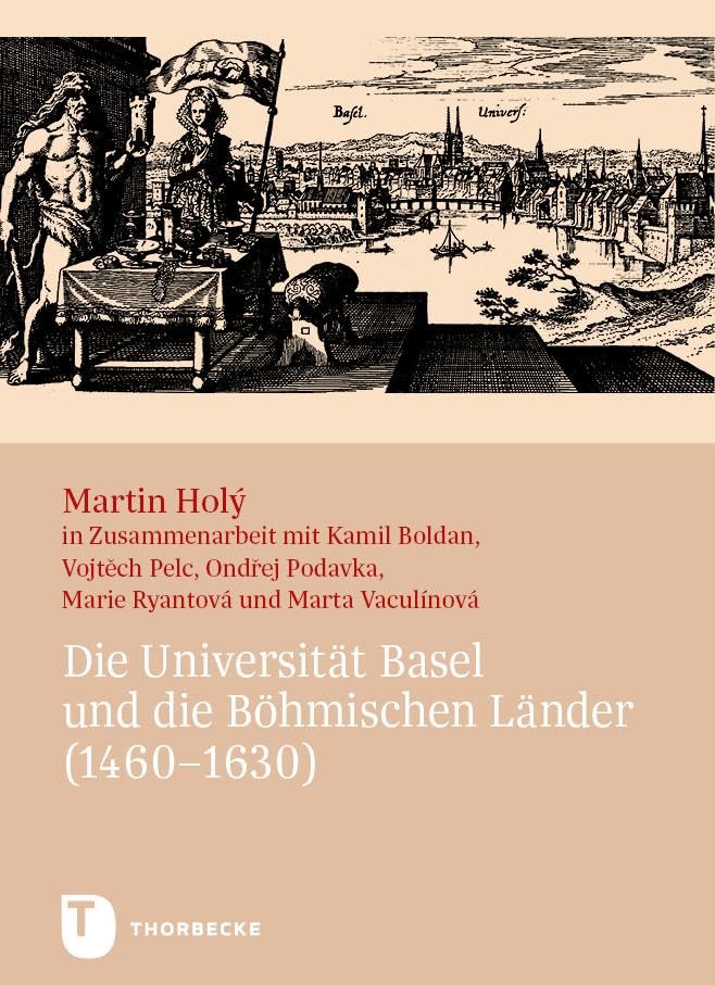 Die Universität Basel und die Böhmischen Länder (1460–1630) Politics & History