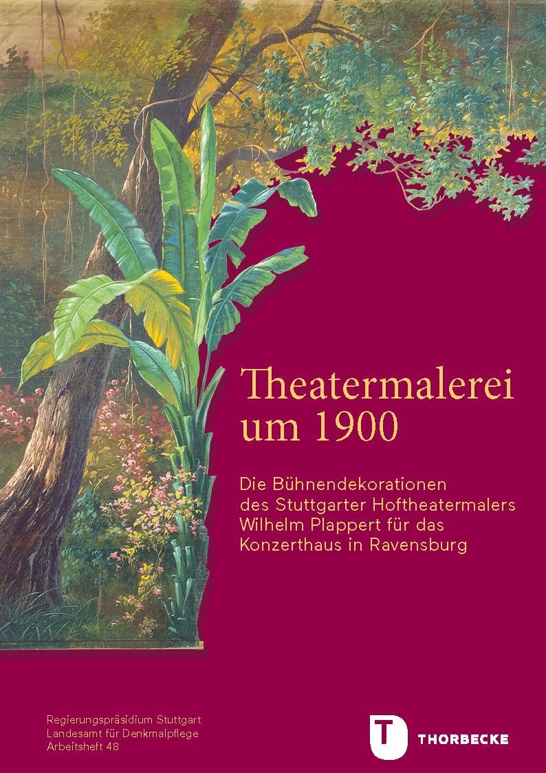 Theatermalerei um 1900: Die Bühnendekorationen des Stuttgarter Hoftheatermalers Wilhelm Plappert für das Konzerthaus in Ravensburg (Arbeitshefte - ... im Regierungspräsidium Stuttgart) Social Sciences