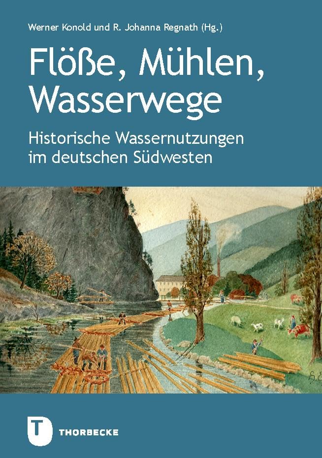 Flöße, Mühlen, Wasserwege: Historische Wassernutzungen im deutschen Südwesten. Veröffentlichung des Alemannischen Instituts Freiburg i.Br. Nr. 90 Natural Sciences