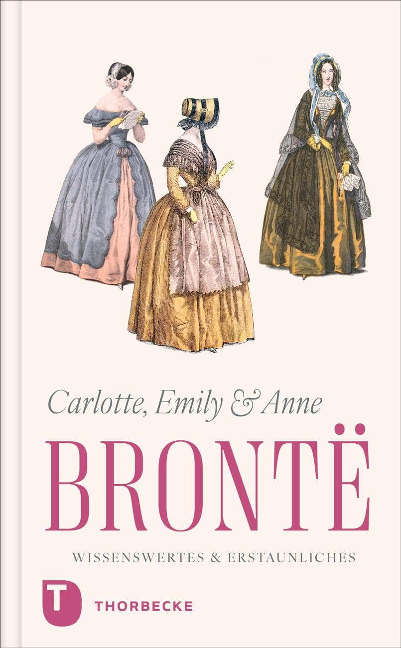 Charlotte, Emily und Anne Brontë - Wissenswertes & Erstaunliches Classics