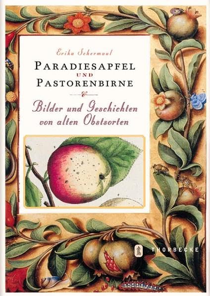 Paradiesapfel und Pastorenbirne: Bilder und Geschichten von alten Obstsorten Garden & Plants