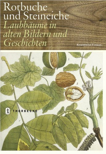 Rotbuche und Steineiche: Laubbäume in alten Bildern und Geschichten Garden & Plants