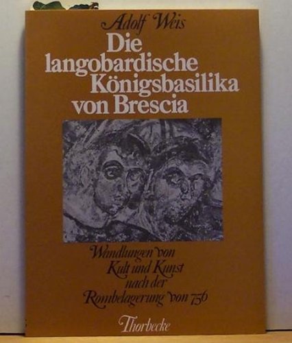 Die langobardische Königsbasilika von Brescia. Wandlungen von Kult und Kunst nach der Rombelagerung von 756 Books