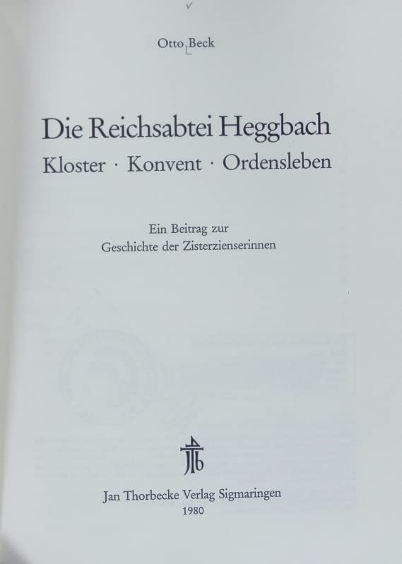 Die Reichsabtei Heggbach. Kloster, Konvent, Ordensleben. Ein Beitrag zur Geschichte der Zisterziensierinnen Books