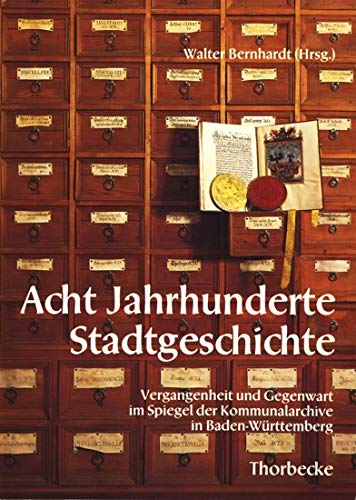 Acht Jahrhunderte Stadtgeschichte. Vergangenheit und Gegenwart im Spiegel der Kommunalarchive in Baden-Württemberg Film, Art & Culture