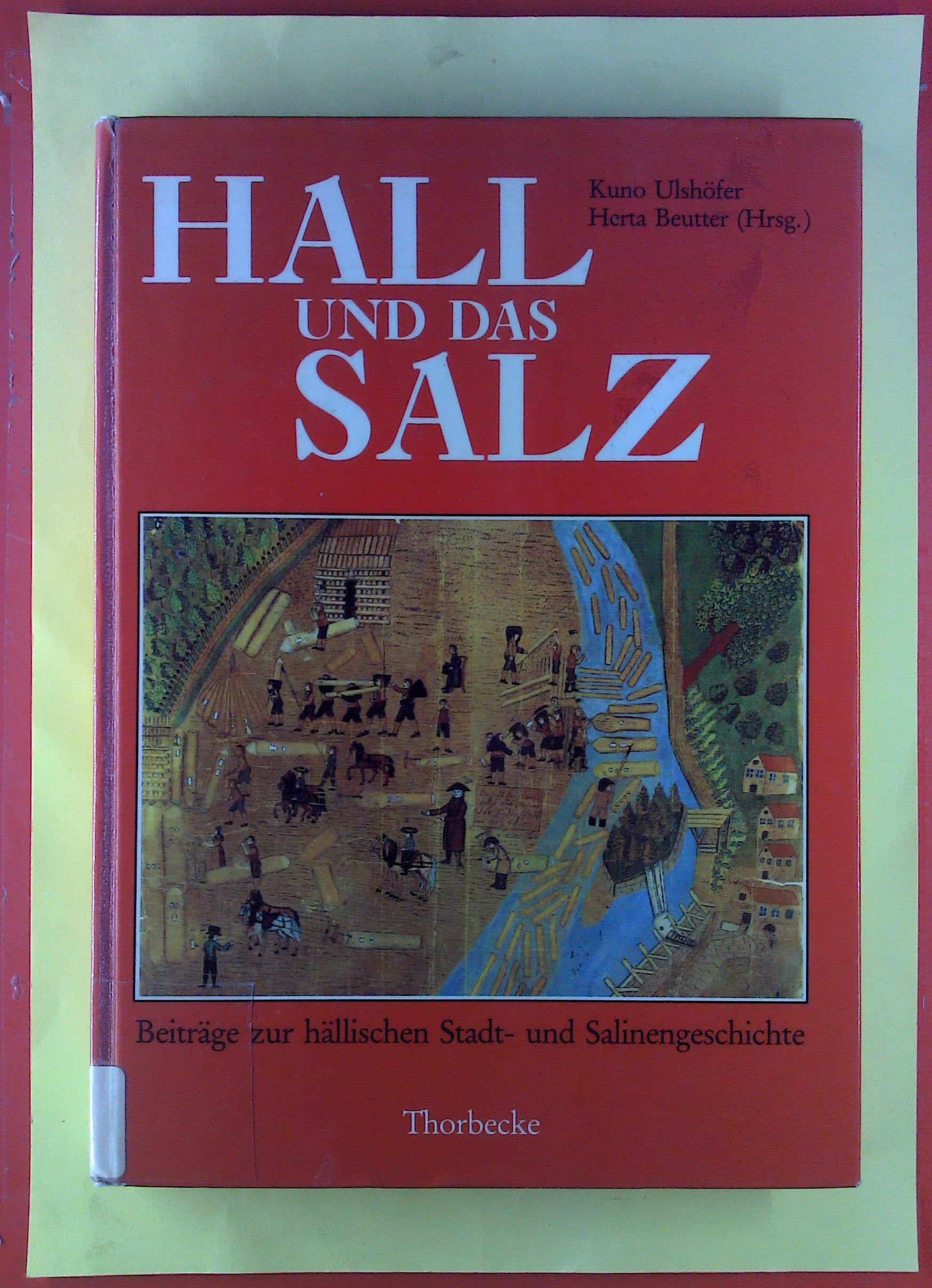 Hall und das Salz, Beiträge zur hällischen Stadt- und Salinengeschichte, Mit 99 Abb., Books