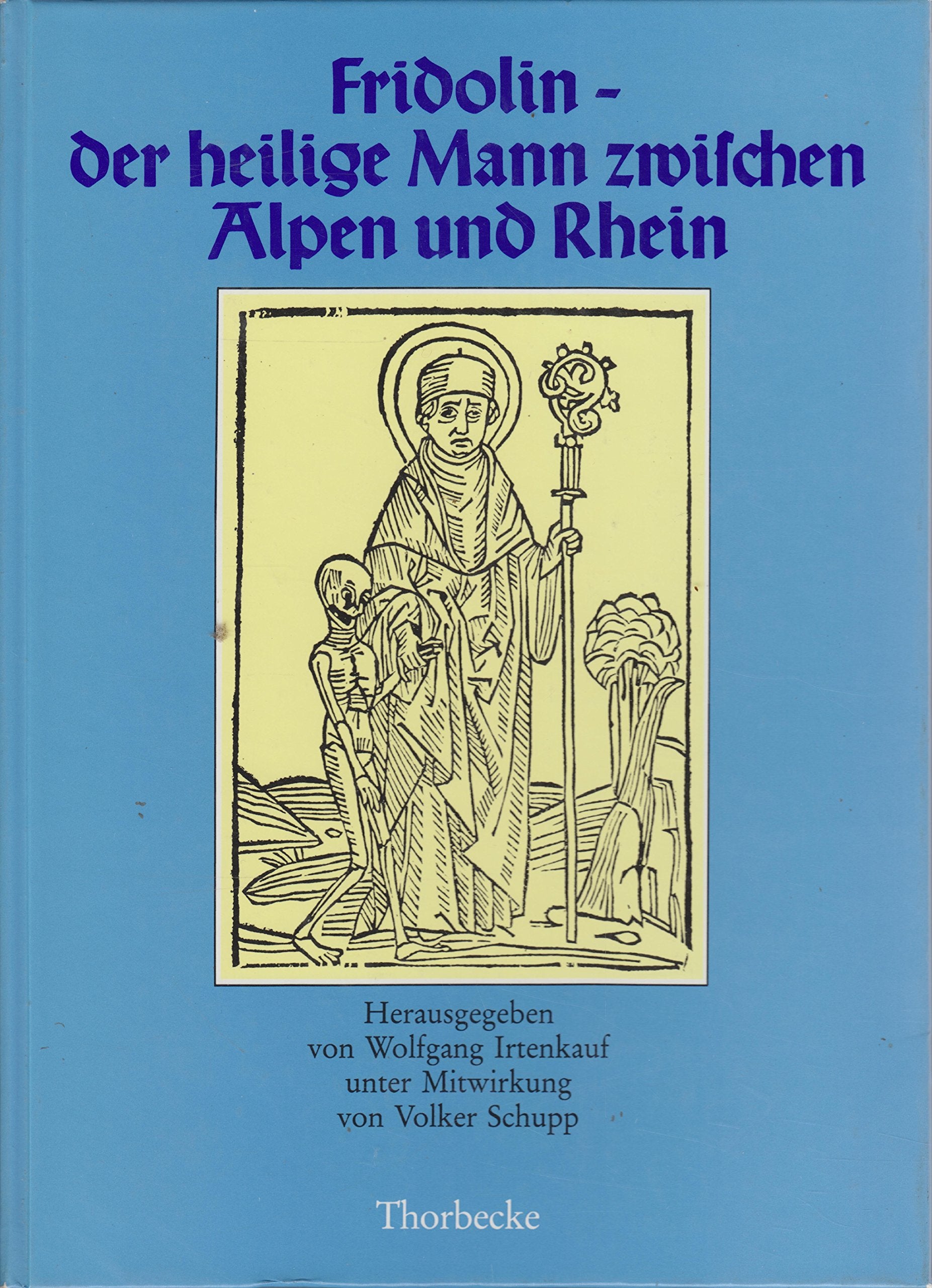 Fridolin - der heilige Mann zwischen Alpen und Rhein. Ein deutsches Fridolinsleben, gedruckt in Basel um 1480. Übers. d. spätmittelhochdeutschen Textes v. Volker Schupp. book