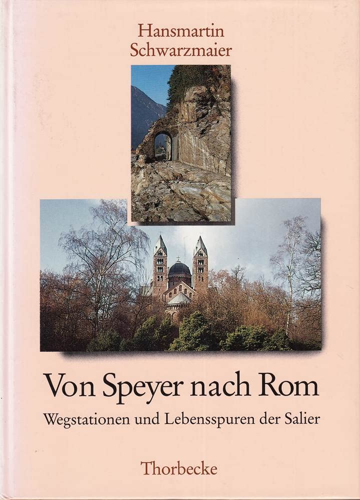 Von Speyer nach Rom: Wegstationen und Lebensspuren der Salier Politics & History