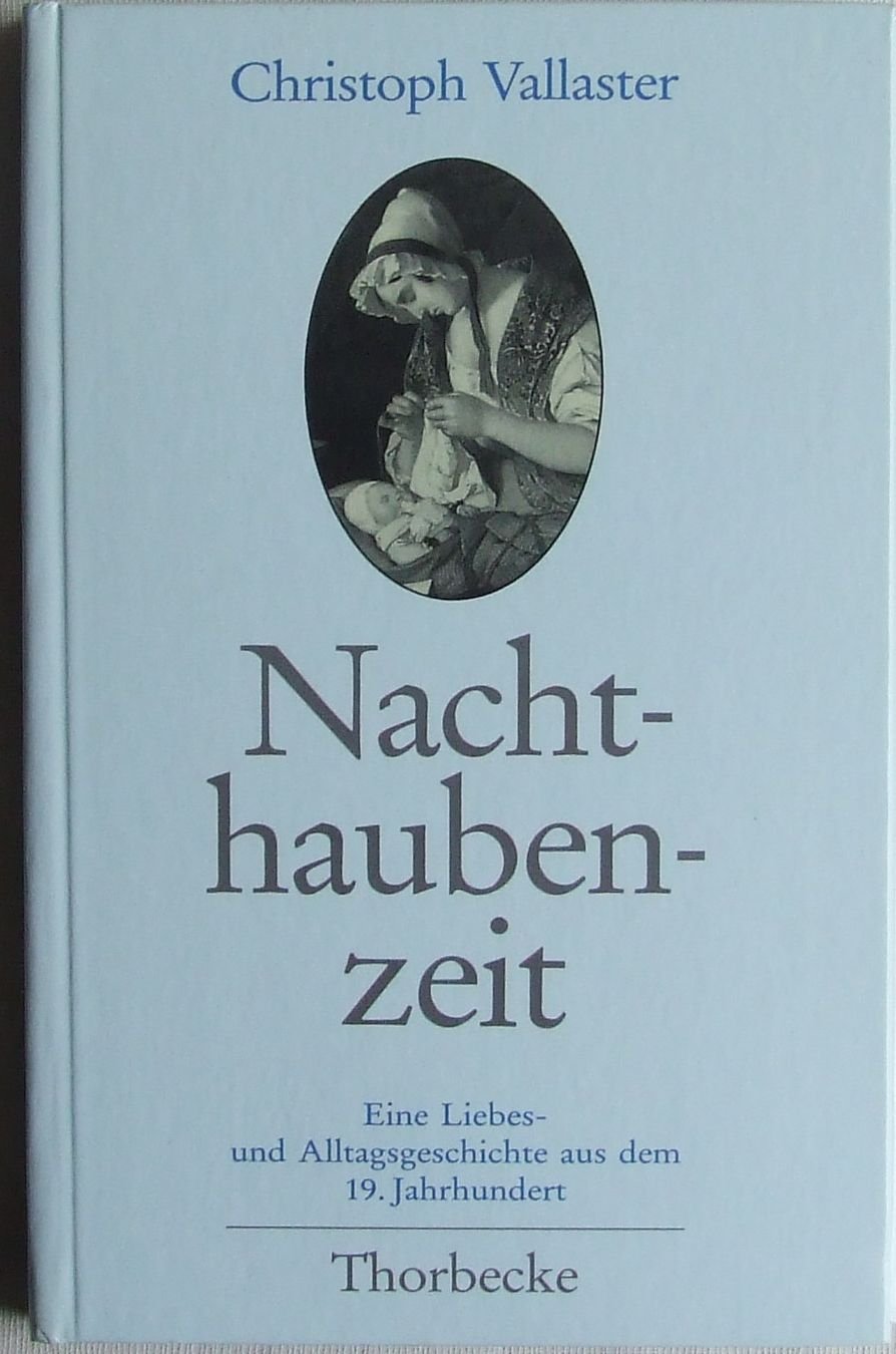 Nachthaubenzeit. Eine Liebes- und Alltagsgeschichte aus dem 19. Jahrhundert Politics & History