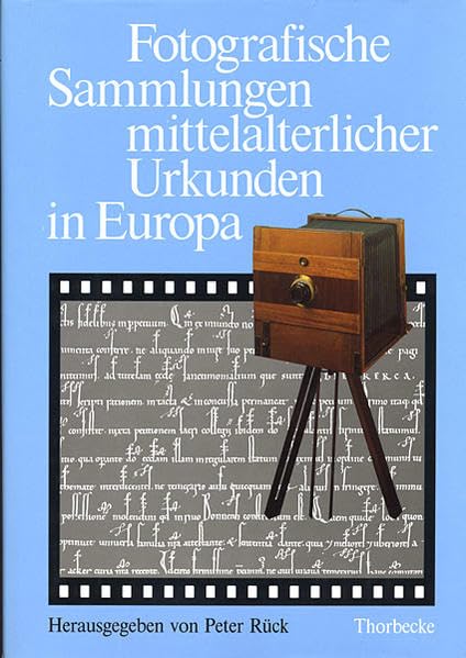 Fotografische Sammlungen mittelalterlicher Urkunden in Europa: Geschichte, Umfang, Aufbau und Verzeichnungsmethoden der wichtigsten ... (Historische Hilfswissenschaften, Band 1) Politics & History