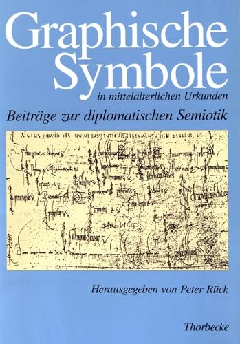Graphische Symbole in mittelalterlichen Urkunden: Beiträge zu einer diplomatischen Semiotik (Historische Hilfswissenschaften, Band 3) Politics & History